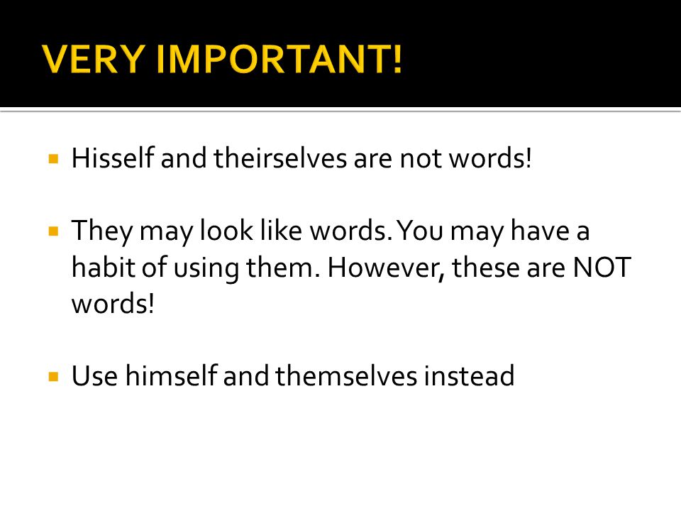  Hisself and theirselves are not words.  They may look like words.