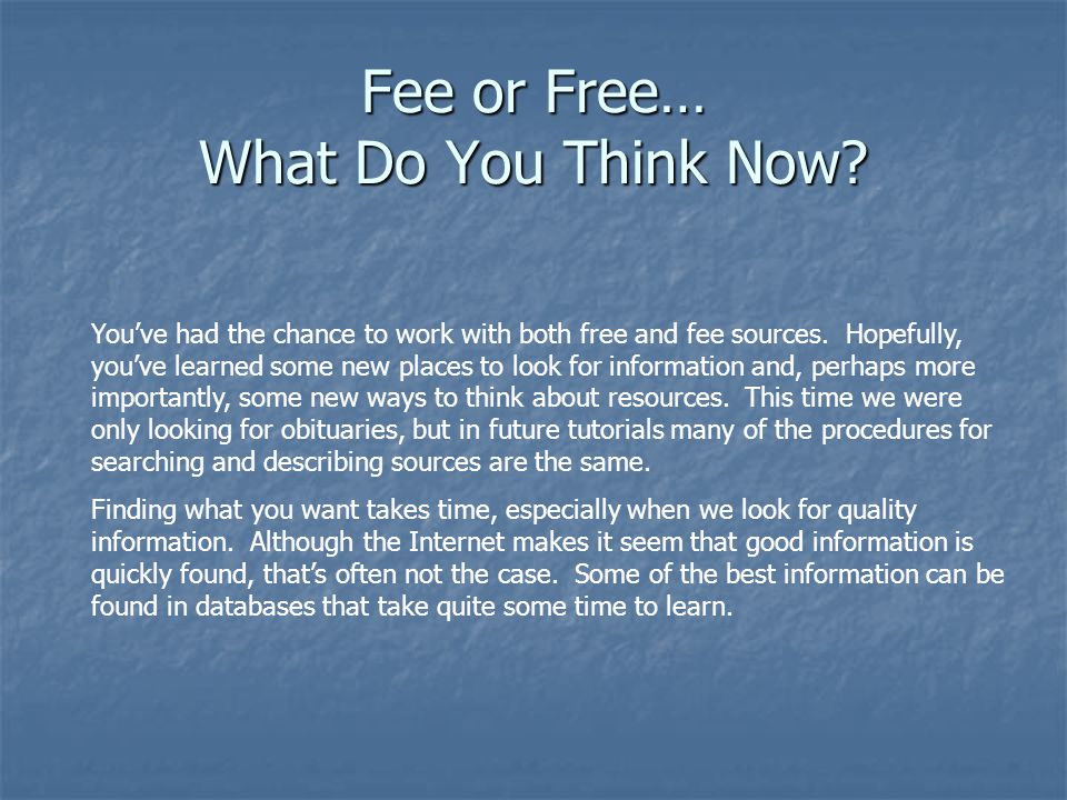 Fee or Free… What Do You Think Now. You’ve had the chance to work with both free and fee sources.