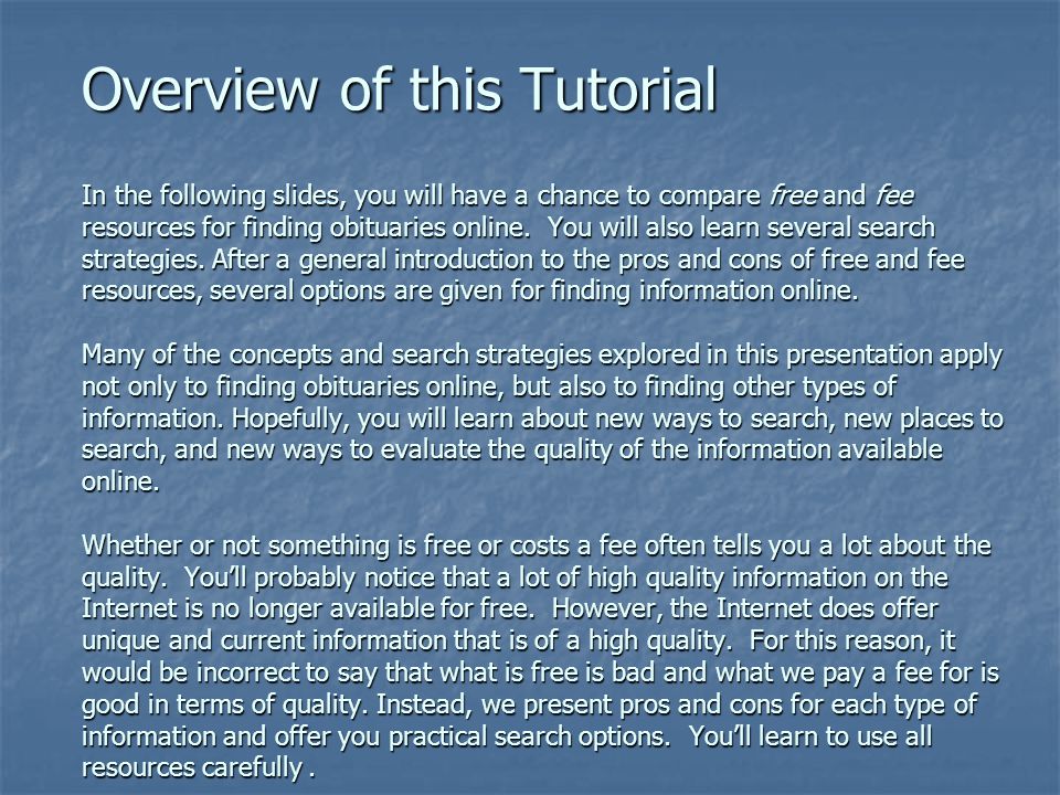 Overview of this Tutorial In the following slides, you will have a chance to compare free and fee resources for finding obituaries online.