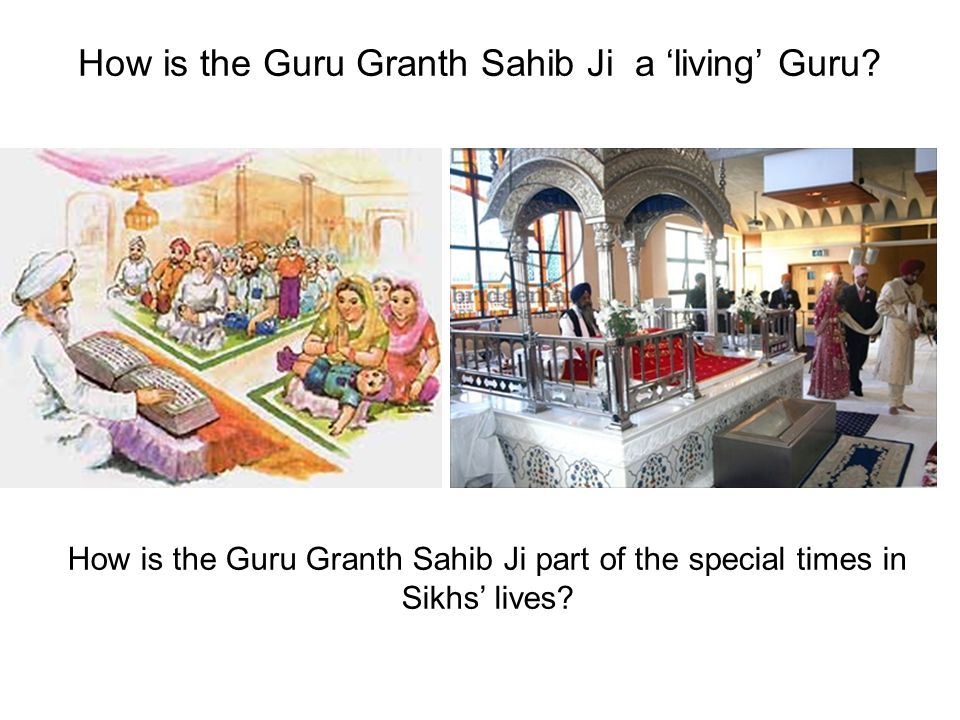 How is the Guru Granth Sahib Ji a ‘living’ Guru .