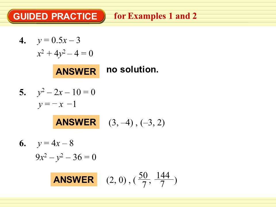 GUIDED PRACTICE for Examples 1 and 2 4. y = 0.5x – 3 x 2 + 4y 2 – 4 = 0 no solution.