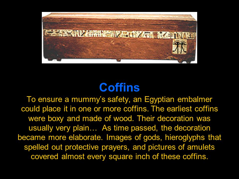 Coffins To ensure a mummy’s safety, an Egyptian embalmer could place it in one or more coffins.
