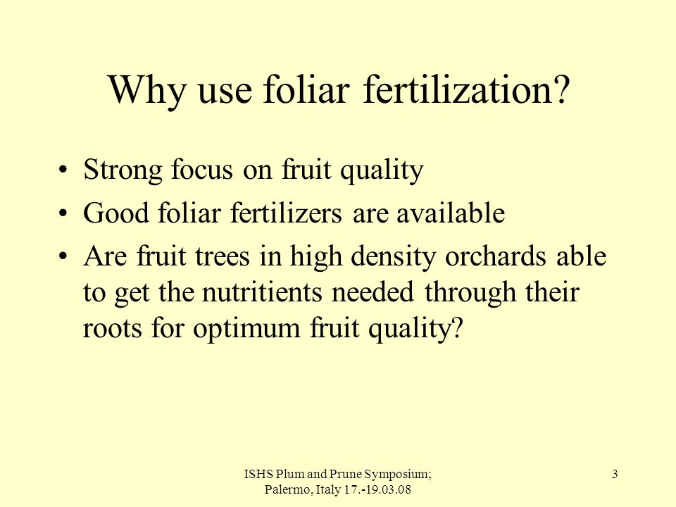 ISHS Plum and Prune Symposium; Palermo, Italy Why use foliar fertilization.