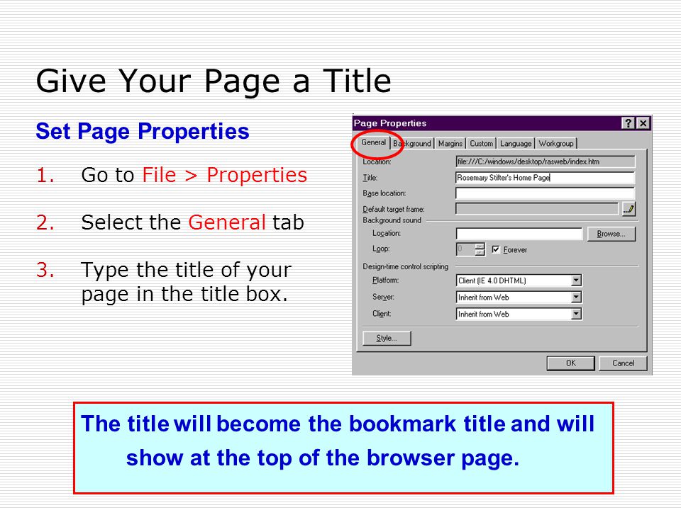 Give Your Page a Title 1.Go to File > Properties 2.Select the General tab 3.Type the title of your page in the title box.