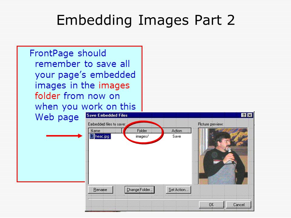 Embedding Images Part 2 FrontPage should remember to save all your page’s embedded images in the images folder from now on when you work on this Web page