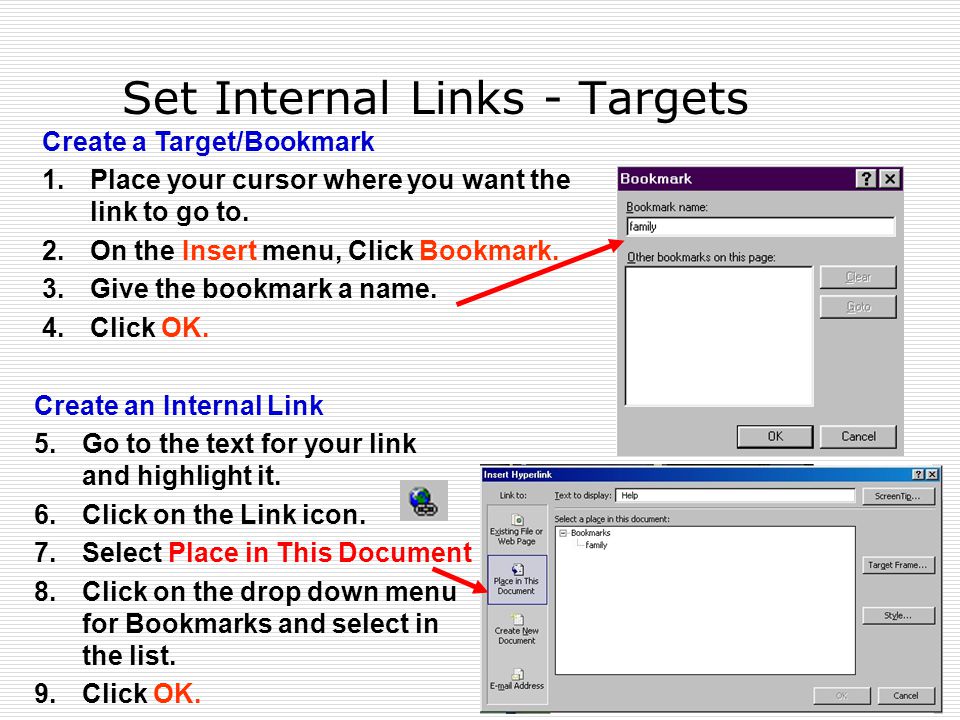 Set Internal Links - Targets Create a Target/Bookmark 1.Place your cursor where you want the link to go to.