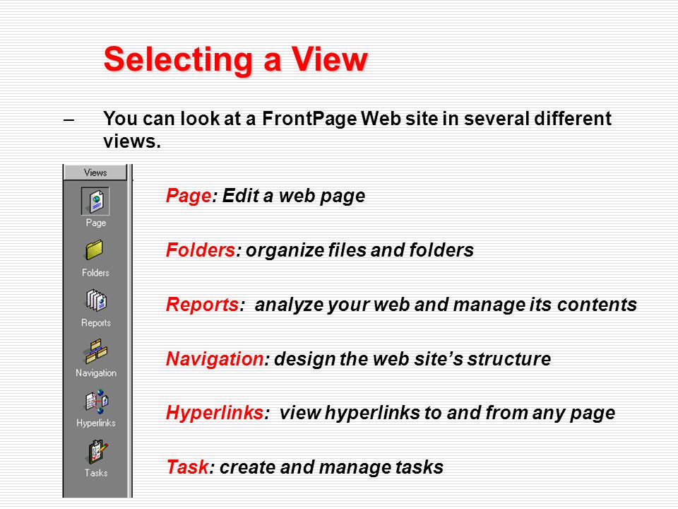 Selecting a View –You can look at a FrontPage Web site in several different views.