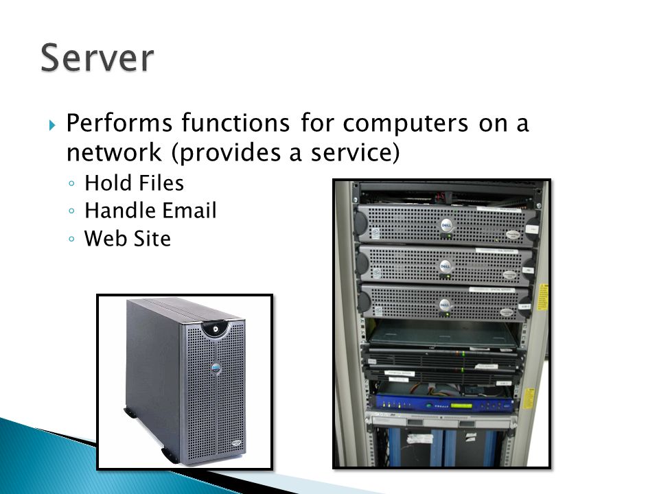  Performs functions for computers on a network (provides a service) ◦ Hold Files ◦ Handle  ◦ Web Site