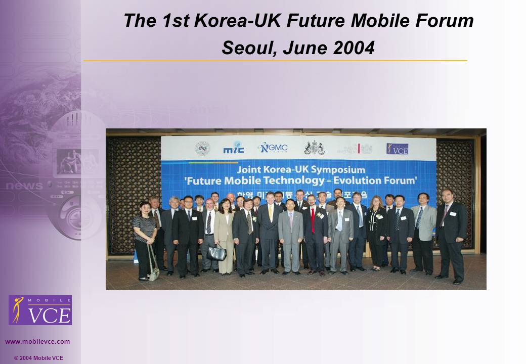 © 2004 Mobile VCE The 1st Korea-UK Future Mobile Forum Seoul, June 2004