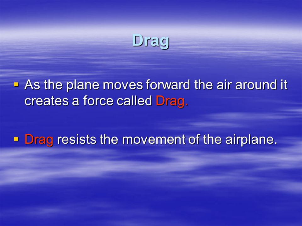 Thrust from the engine moves the airplane forward.