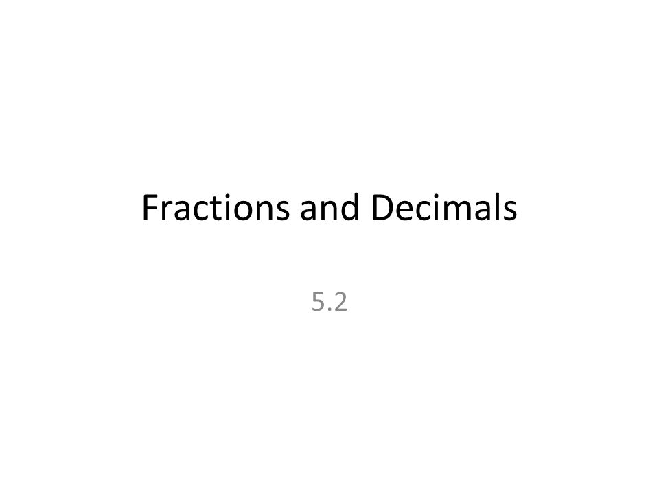 Fractions and Decimals 5.2