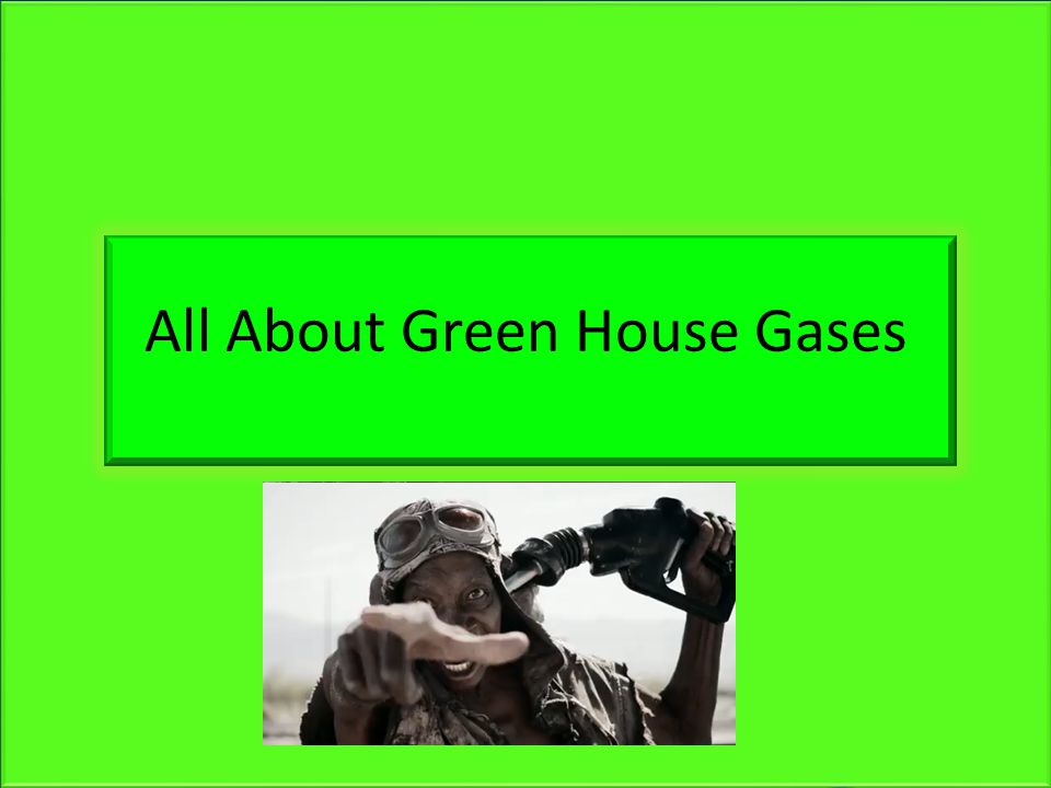 All About Green House Gases