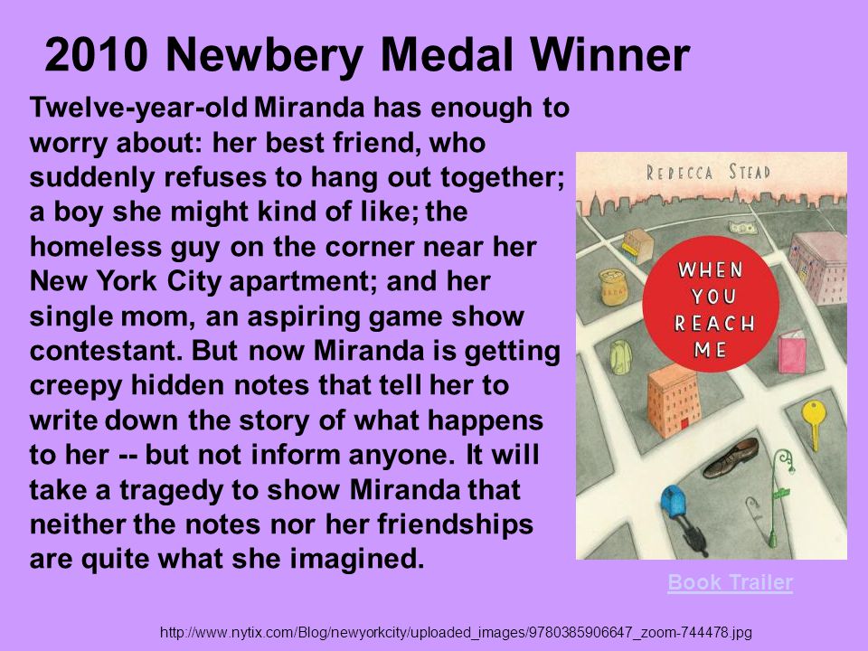 Newbery Medal Winner Twelve-year-old Miranda has enough to worry about: her best friend, who suddenly refuses to hang out together; a boy she might kind of like; the homeless guy on the corner near her New York City apartment; and her single mom, an aspiring game show contestant.