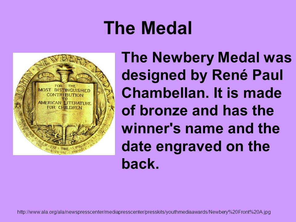 The Medal The Newbery Medal was designed by René Paul Chambellan.