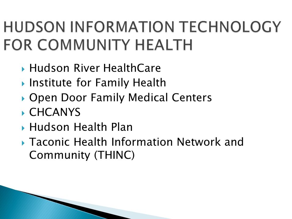  Hudson River HealthCare  Institute for Family Health  Open Door Family Medical Centers  CHCANYS  Hudson Health Plan  Taconic Health Information Network and Community (THINC)
