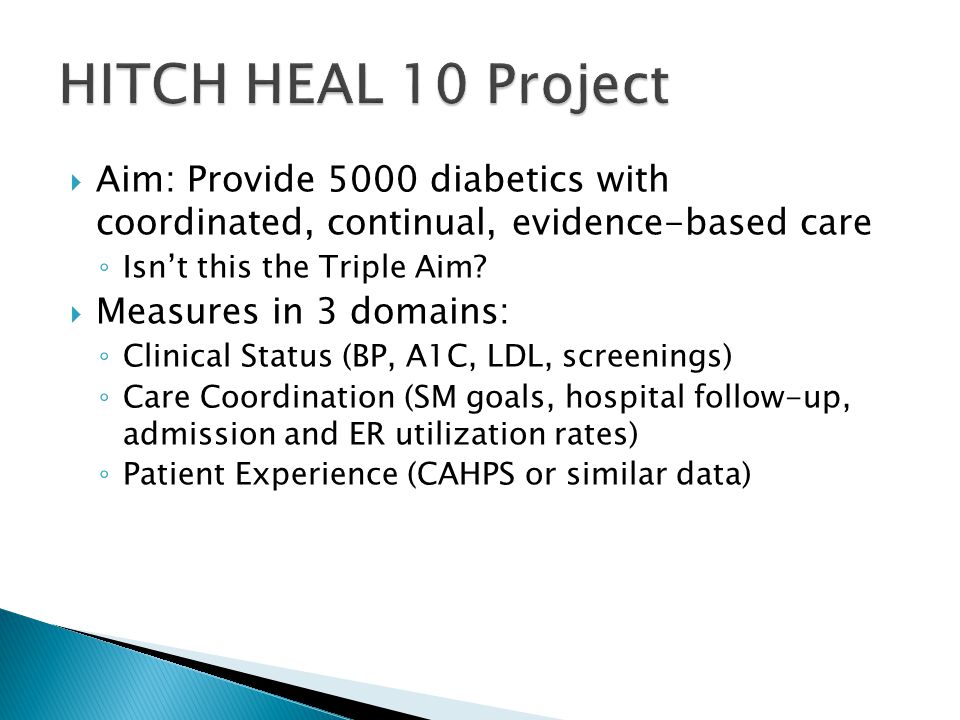  Aim: Provide 5000 diabetics with coordinated, continual, evidence-based care ◦ Isn’t this the Triple Aim.