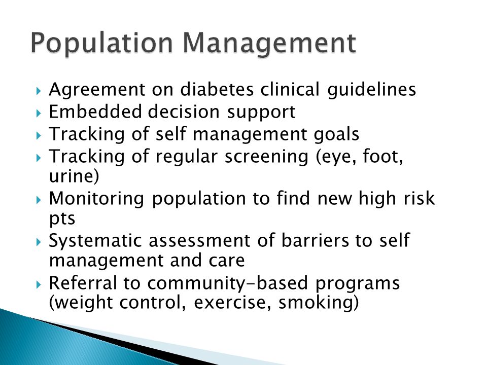  Agreement on diabetes clinical guidelines  Embedded decision support  Tracking of self management goals  Tracking of regular screening (eye, foot, urine)  Monitoring population to find new high risk pts  Systematic assessment of barriers to self management and care  Referral to community-based programs (weight control, exercise, smoking)