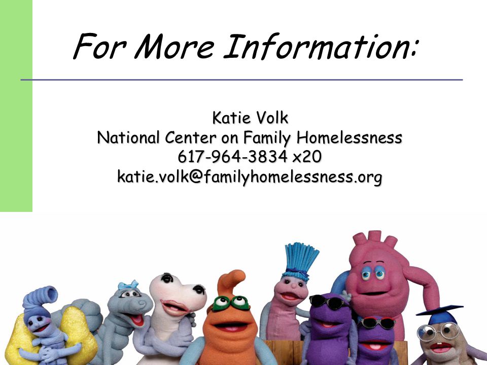 For More Information: Katie Volk National Center on Family Homelessness x20