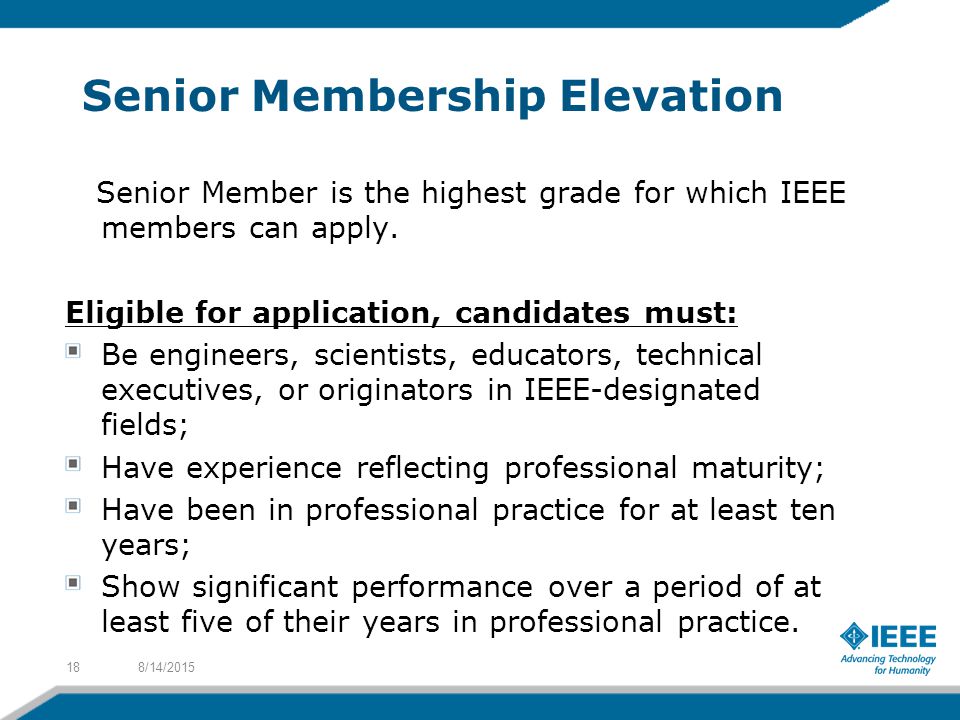 Senior Member is the highest grade for which IEEE members can apply.