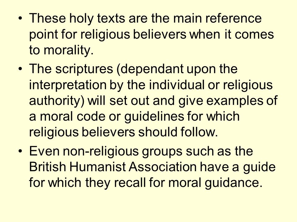 These holy texts are the main reference point for religious believers when it comes to morality.