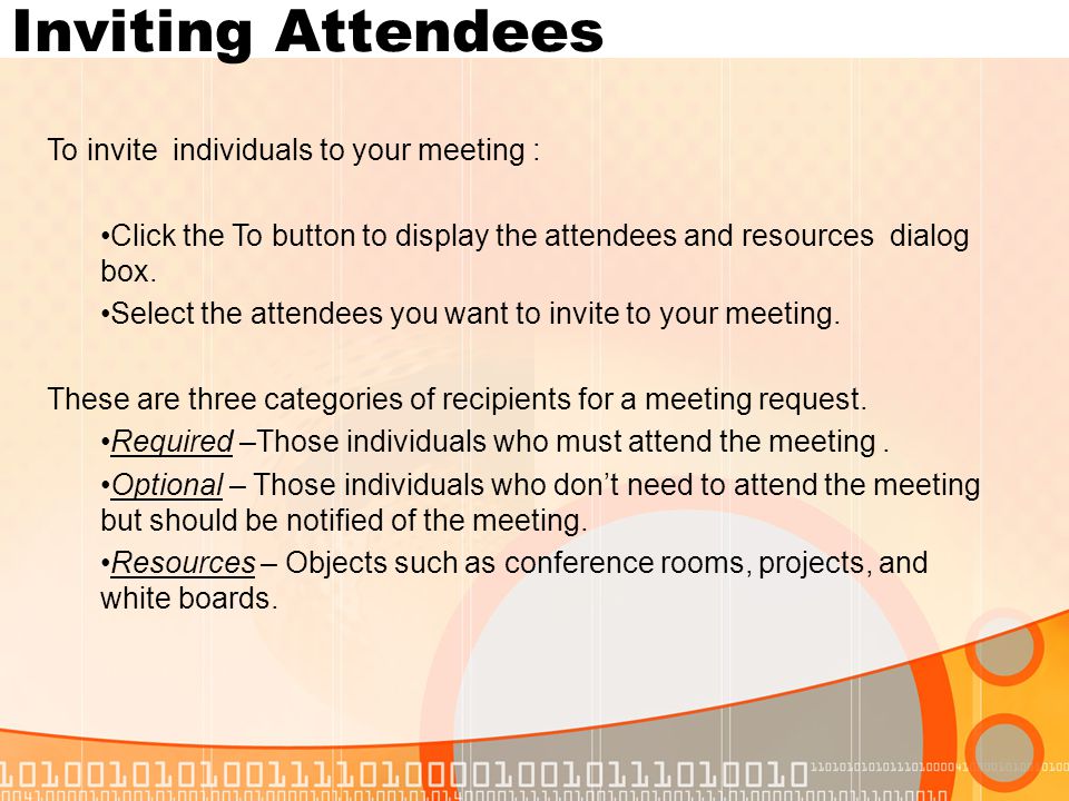 Inviting Attendees To invite individuals to your meeting : Click the To button to display the attendees and resources dialog box.