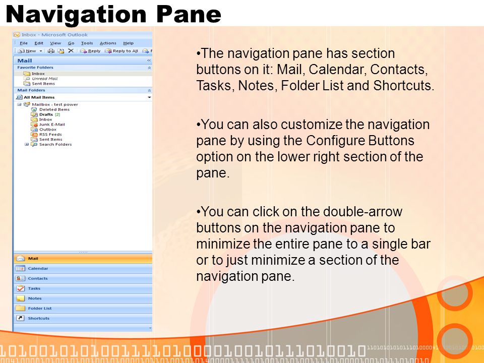 Navigation Pane The navigation pane has section buttons on it: Mail, Calendar, Contacts, Tasks, Notes, Folder List and Shortcuts.