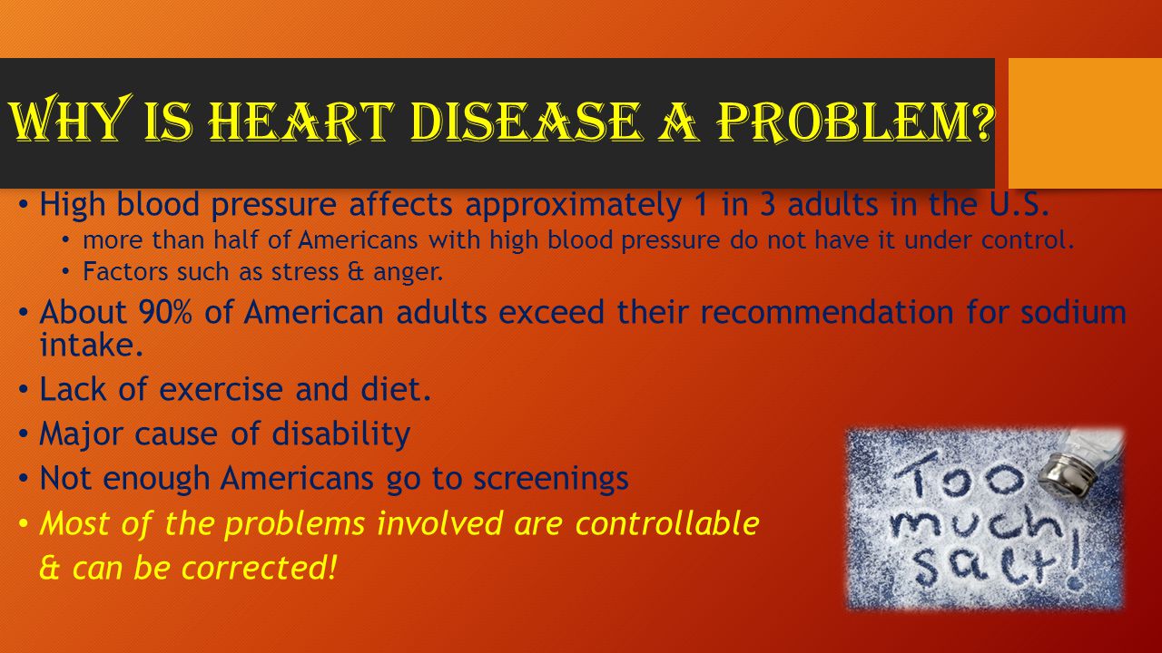 Why is Heart disease a problem. High blood pressure affects approximately 1 in 3 adults in the U.S.