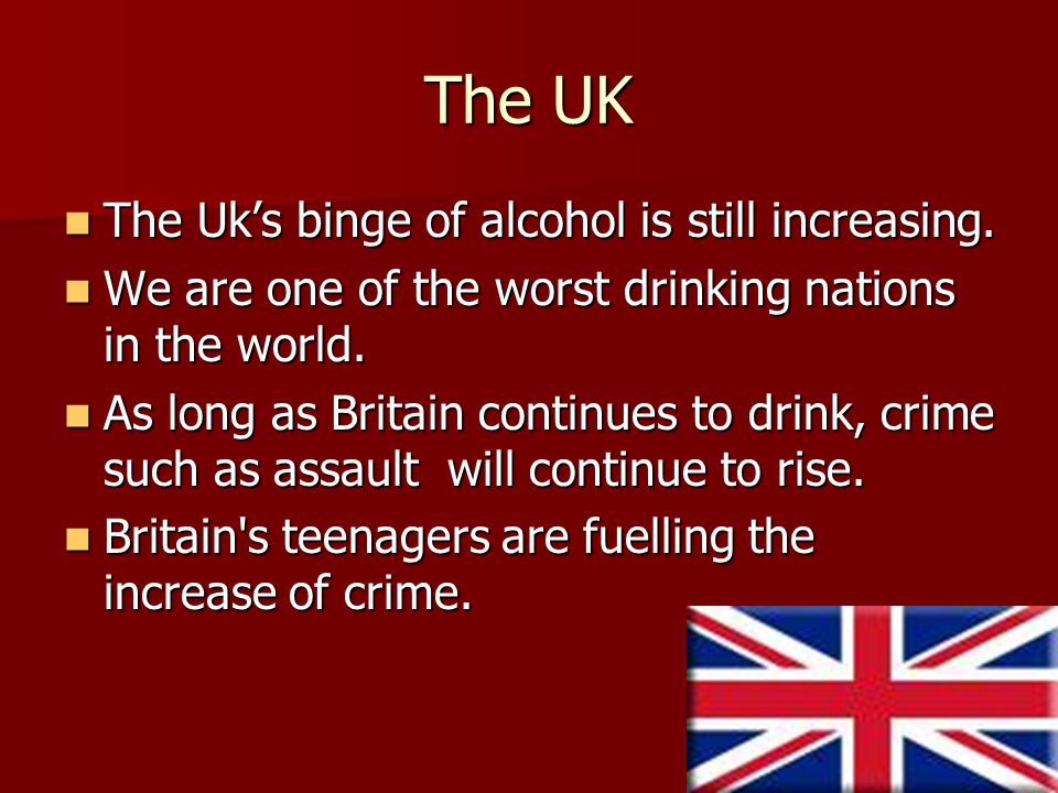 The UK The Uk’s binge of alcohol is still increasing.