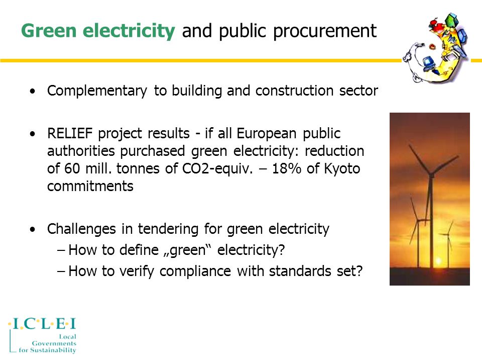Green electricity and public procurement Complementary to building and construction sector RELIEF project results - if all European public authorities purchased green electricity: reduction of 60 mill.