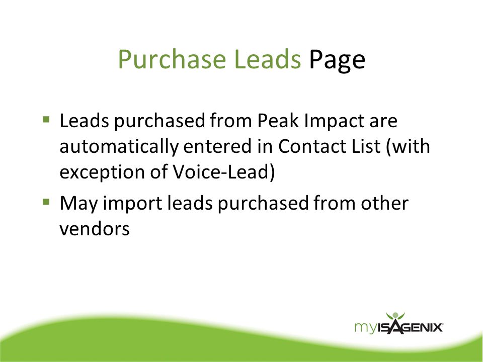 Purchase Leads Page  Leads purchased from Peak Impact are automatically entered in Contact List (with exception of Voice-Lead)  May import leads purchased from other vendors