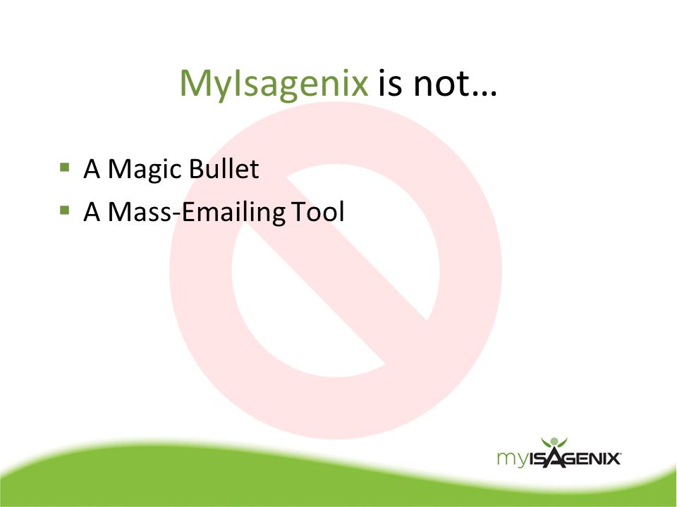 MyIsagenix is not…  A Magic Bullet  A Mass- ing Tool