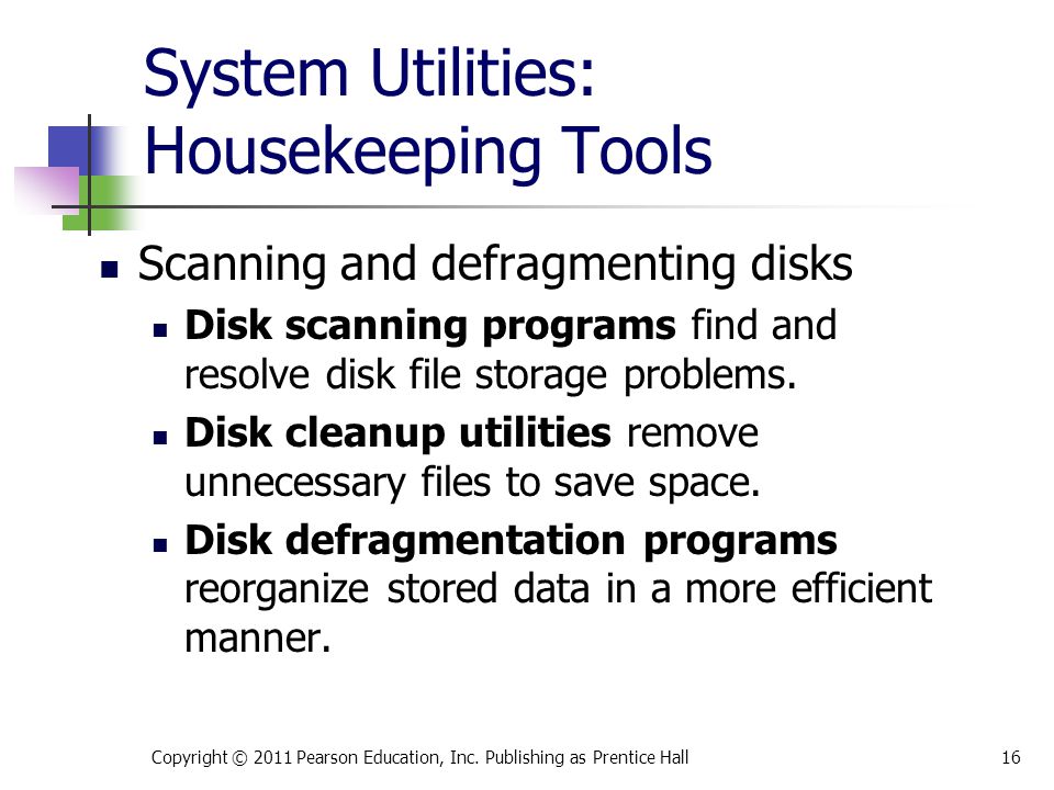 System Utilities: Housekeeping Tools Scanning and defragmenting disks Disk scanning programs find and resolve disk file storage problems.
