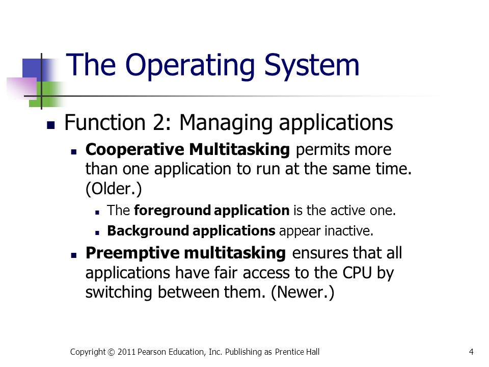 Function 2: Managing applications Cooperative Multitasking permits more than one application to run at the same time.