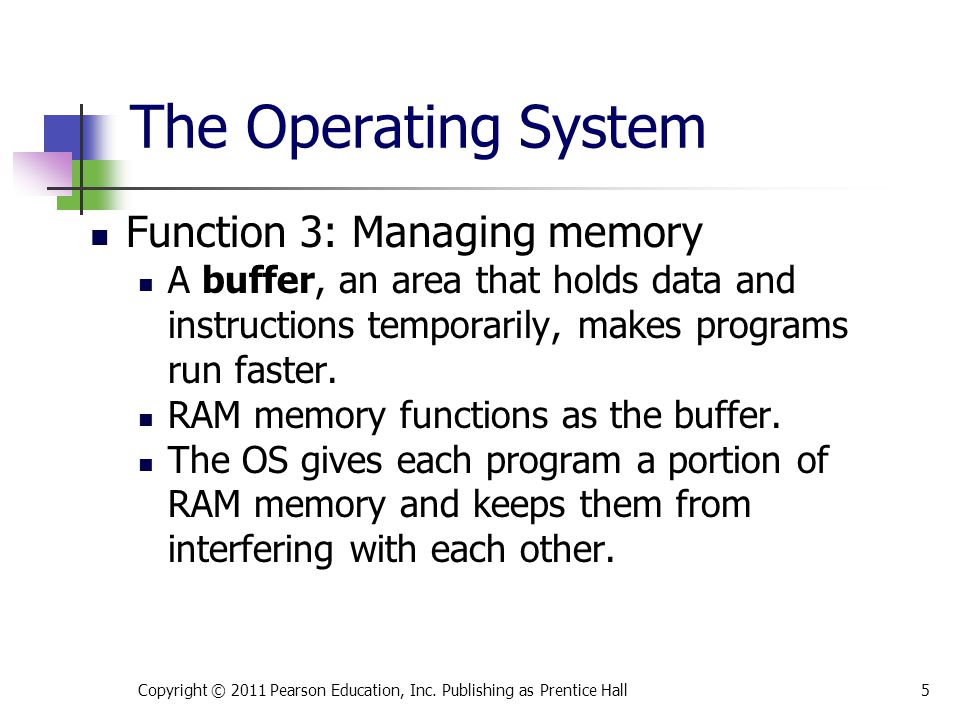 Function 3: Managing memory A buffer, an area that holds data and instructions temporarily, makes programs run faster.