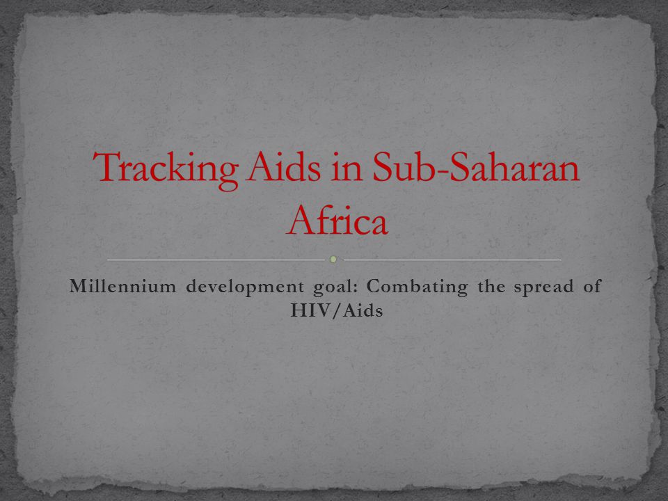 Millennium development goal: Combating the spread of HIV/Aids