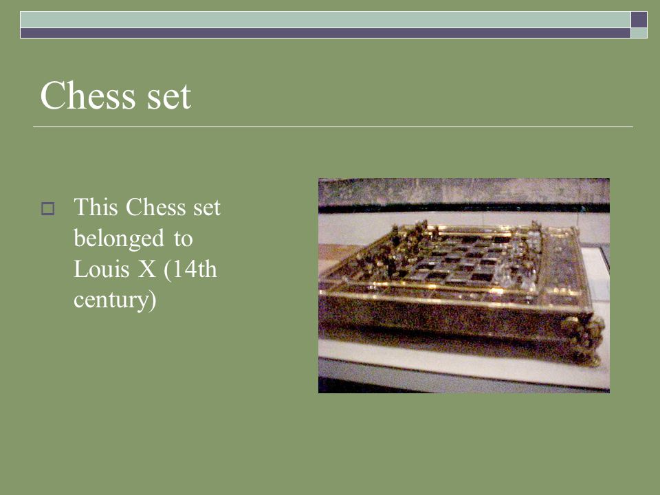 Chess set  This Chess set belonged to Louis X (14th century)