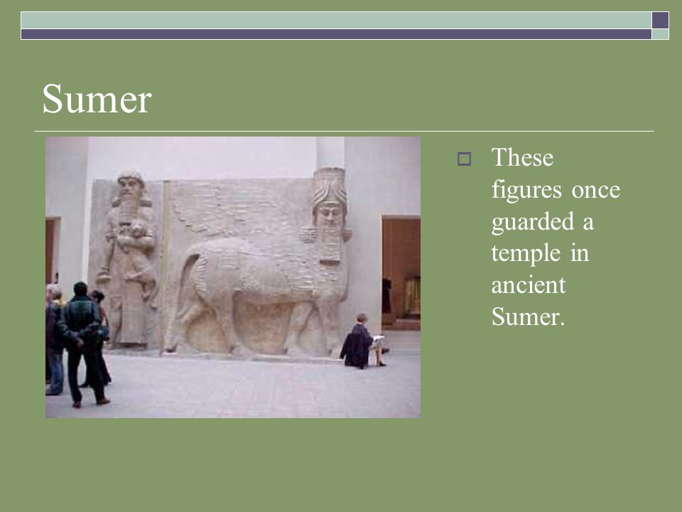 Sumer  These figures once guarded a temple in ancient Sumer.