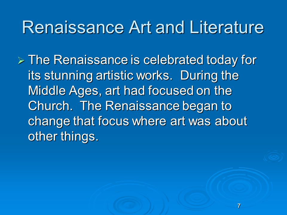 7 Renaissance Art and Literature  The Renaissance is celebrated today for its stunning artistic works.