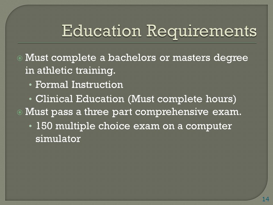  Must complete a bachelors or masters degree in athletic training.
