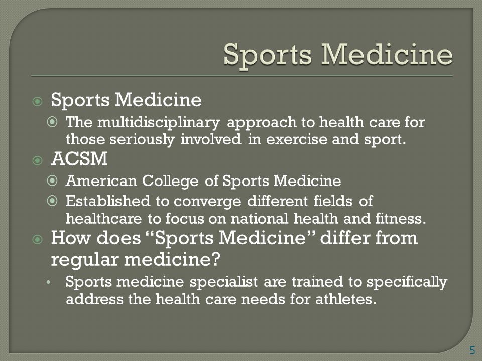  Sports Medicine  The multidisciplinary approach to health care for those seriously involved in exercise and sport.