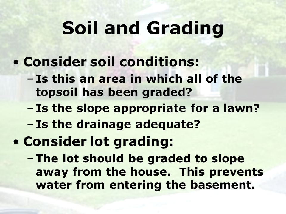 Soil and Grading Consider soil conditions: –Is this an area in which all of the topsoil has been graded.