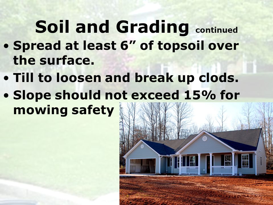 Soil and Grading continued Spread at least 6 of topsoil over the surface.