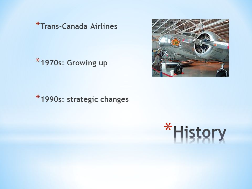 * Trans-Canada Airlines * 1970s: Growing up * 1990s: strategic changes