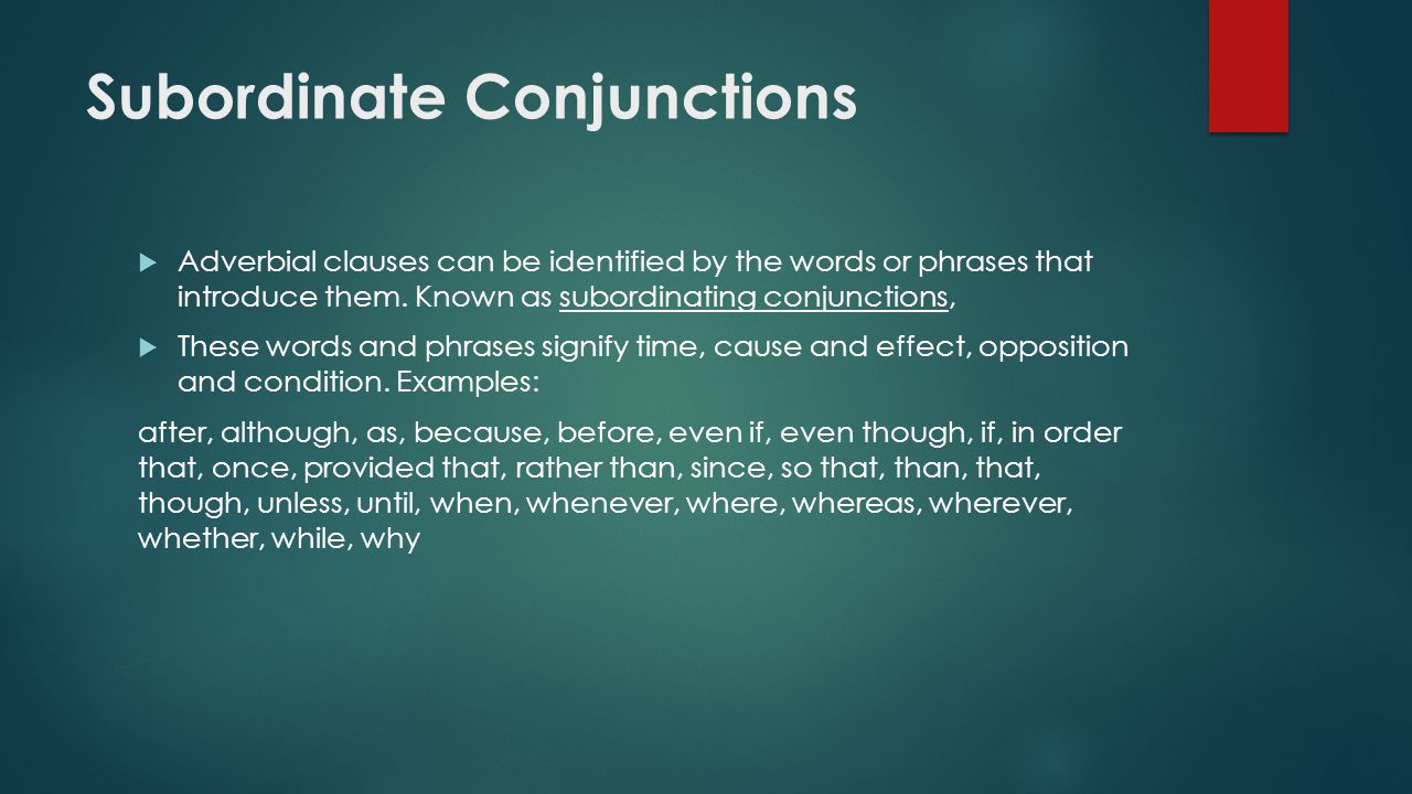 Subordinate Conjunctions  Adverbial clauses can be identified by the words or phrases that introduce them.