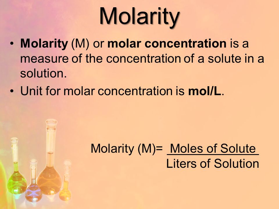 Molarity Molarity (M) or molar concentration is a measure of the concentration of a solute in a solution.