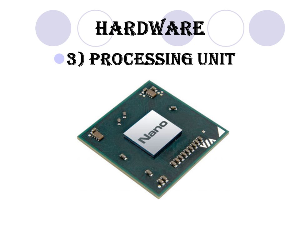 Hardware 3) Processing unit