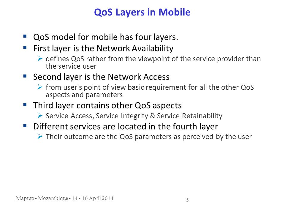 Maputo - Mozambique April QoS Layers in Mobile  QoS model for mobile has four layers.