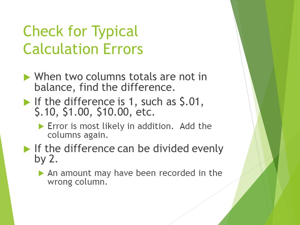 Check for Typical Calculation Errors  When two columns totals are not in balance, find the difference.