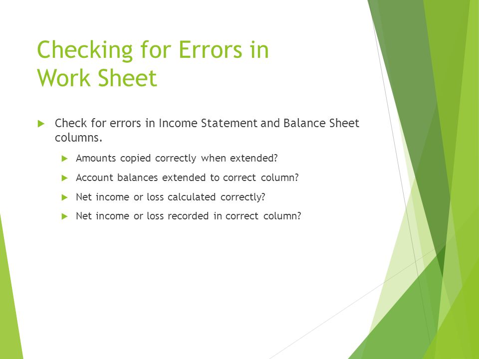 Checking for Errors in Work Sheet  Check for errors in Income Statement and Balance Sheet columns.
