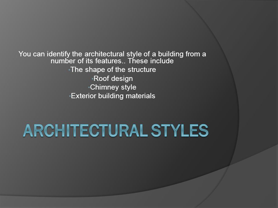 You can identify the architectural style of a building from a number of its features..